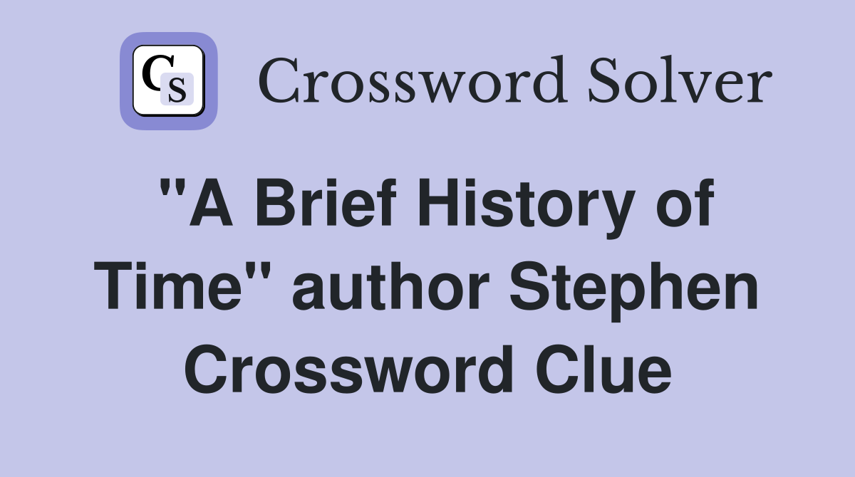 "A Brief History of Time" author Stephen Crossword Clue Answers
